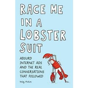 Race Me in a Lobster Suit: Absurd Internet Ads and the Real Conversations That Followed, Paperback - Kelly Mahon imagine