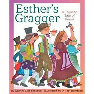 Esther's Gragger: A Toyshop Tale of Purim, Hardcover - Martha Seif Simpson imagine