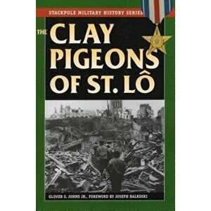 The Clay Pigeons of St. Lo, Paperback - Joseph Balkoski imagine