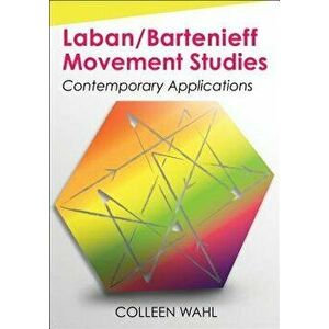 Laban/Bartenieff Movement Studies: Contemporary Applications, Paperback - Colleen Wahl imagine