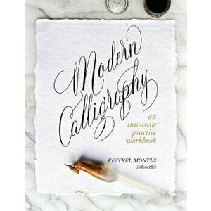 Modern Calligraphy: An Intensive Practice Workbook, Paperback - Kestrel Montes imagine