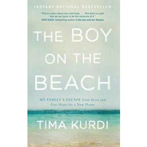 The Boy on the Beach: My Family's Escape from Syria and Our Hope for a New Home, Paperback - Tima Kurdi imagine