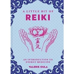 A Little Bit of Reiki: An Introduction to Energy Medicine, Hardcover - Valerie Oula imagine