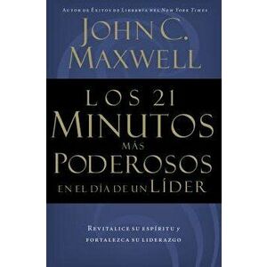 Los 21 Minutos M s Poderosos En El D a de Un L der = The 21 Most Powerful Minutes in a Leader's Day, Paperback - John C. Maxwell imagine