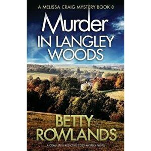 Murder in Langley Woods: A Completely Addictive Cozy Mystery Novel, Paperback - Betty Rowlands imagine