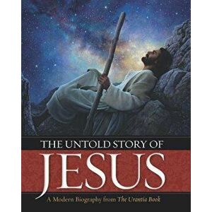 The Untold Story of Jesus: A Modern Biography from the Urantia Book, Hardcover - Urantia Press imagine