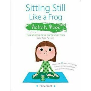Sitting Still Like a Frog Activity Book: 75 Mindfulness Games for Kids, Paperback - Eline Snel imagine