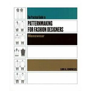 Practical Guide to Patternmaking for Fashion Designers: Menswear, Paperback - Lori A. Knowles imagine