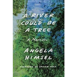 A River Could Be a Tree: A Memoir, Hardcover - Angela Himsel imagine