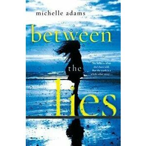 Between the Lies, Paperback - Michelle Adams imagine