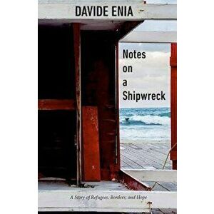 Notes on a Shipwreck: A Story of Refugees, Borders, and Hope, Paperback - Davide Enia imagine