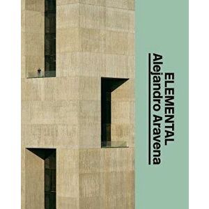 Alejandro Aravena: Elemental: The Architect's Studio, Hardcover - Alejandro Aravena imagine