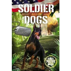 Soldier Dogs: Secret Mission: Guam, Paperback - Marcus Sutter imagine