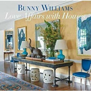 Love Affairs with Houses, Hardcover - Bunny Williams imagine