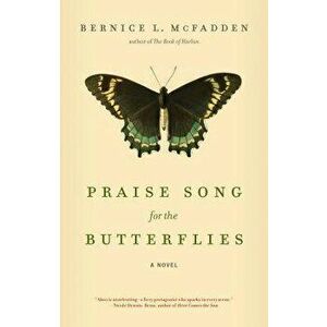 Praise Song for the Butterflies, Paperback - Bernice L. McFadden imagine
