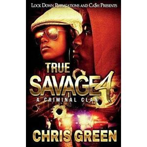 True Savage 4: A Criminal Clan, Paperback - Chris Green imagine