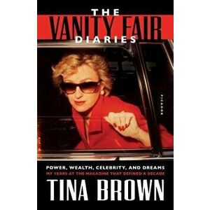 The Vanity Fair Diaries: Power, Wealth, Celebrity, and Dreams: My Years at the Magazine That Defined a Decade, Paperback - Tina Brown imagine
