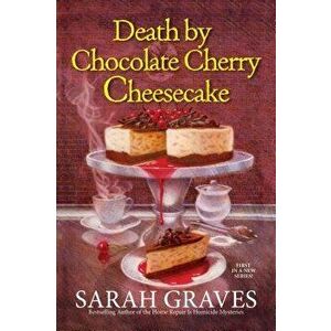 Death by Chocolate Cherry Cheesecake, Paperback - Sarah Graves imagine