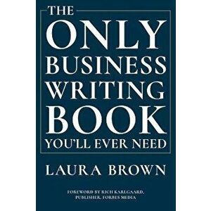 The Only Business Writing Book You'll Ever Need, Hardcover - Laura Brown imagine
