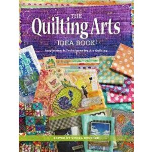 The Quilting Arts Idea Book: Inspiration & Techniques for Art Quilting, Paperback - Vivika Hansen Denegre imagine