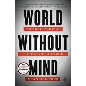 World Without Mind: The Existential Threat of Big Tech, Paperback - Franklin Foer imagine