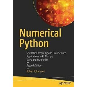 Numerical Python: Scientific Computing and Data Science Applications with Numpy, Scipy and Matplotlib, Paperback - Robert Johansson imagine