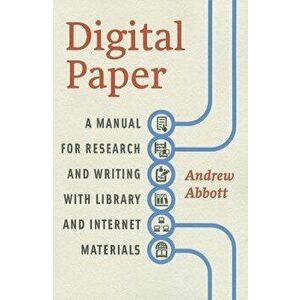 Digital Paper: A Manual for Research and Writing with Library and Internet Materials, Paperback - Andrew Abbott imagine