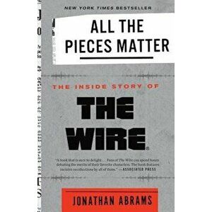 All the Pieces Matter: The Inside Story of the Wire(r), Paperback - Jonathan Abrams imagine