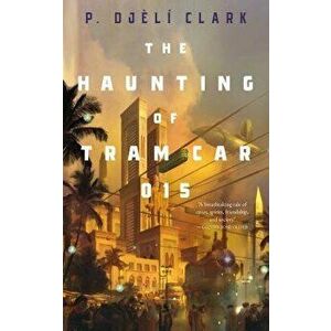 The Haunting of Tram Car 015, Paperback - P. Djeli Clark imagine