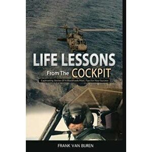 Life Lessons from the Cockpit: Captivating Stories of a Blackhawk Pilot Tips for Your Success, Hardcover - Frank Van Buren imagine