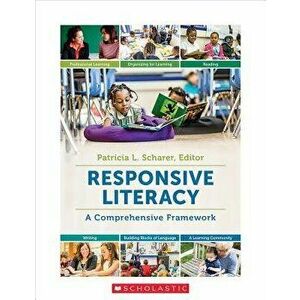 Responsive Literacy: A Comprehensive Framework, Paperback - Patricia L. Scharer imagine