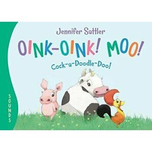 Oink-Oink! Moo! Cock-A-Doodle-Doo! - Jennifer Sattler imagine
