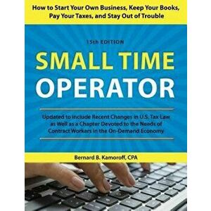 Small Time Operator: How to Start Your Own Business, Keep Your Books, Pay Your Taxes, and Stay Out of Trouble, Paperback - Bernard B. Kamoroff imagine