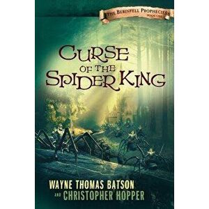 Curse of the Spider King: The Berinfell Prophecies Series - Book One, Paperback - Wayne Thomas Batson imagine