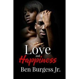Love and Happiness, Paperback - Ben Burgess imagine