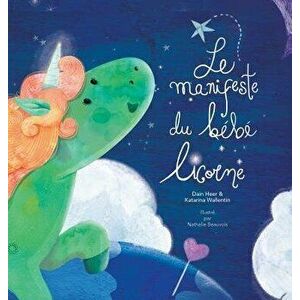 Le Manifeste Du B b Licorne = The Baby Unicorn Manifesto, Hardcover - Dain Heer imagine