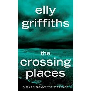 The Crossing Places - Elly Griffiths imagine