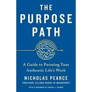 The Purpose Path: A Guide to Pursuing Your Authentic Life's Work, Hardcover - Nicholas Pearce imagine