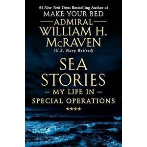 Sea Stories: My Life in Special Operations, Hardcover - William H. McRaven imagine