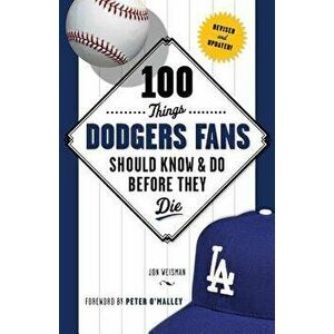 100 Things Dodgers Fans Should Know & Do Before They Die, Paperback - Jon Weisman imagine