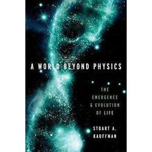 A World Beyond Physics: The Emergence and Evolution of Life, Hardcover - Stuart A. Kauffman imagine