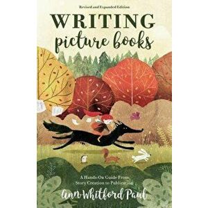 Writing Picture Books Revised and Expanded Edition: A Hands-On Guide from Story Creation to Publication, Paperback - Ann Whitford Paul imagine