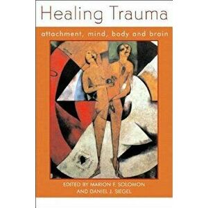 Healing Trauma: Attachment, Mind, Body and Brain, Hardcover - Daniel J. Siegel imagine