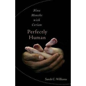 Perfectly Human: Nine Months with Cerian, Paperback - Sarah C. Williams imagine
