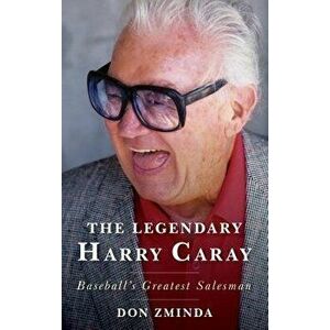 The Legendary Harry Caray: Baseball's Greatest Salesman, Hardcover - Don Zminda imagine