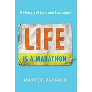 Life Is a Marathon: A Memoir of Love and Endurance, Hardcover - Matt Fitzgerald imagine