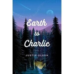 Earth to Charlie, Hardcover - Justin Olson imagine