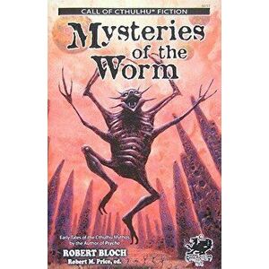 Mysteries of the Worm: Earle Tales of the Cthulhu Mythos, Paperback - Robert Bloch imagine
