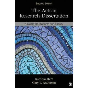 The Action Research Dissertation: A Guide for Students and Faculty, Paperback - Kathryn G. Herr imagine