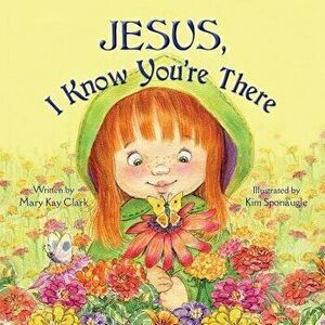 Jesus, I Know You're There, Paperback - Mary Kay Clark imagine